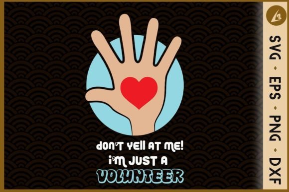 Don’t Yell at Me I’m Just a Volunteer Graphics